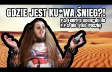 GDZIE JEST KU*WA ŚNIEG?!! Gdzie jest ta zima?!!!...