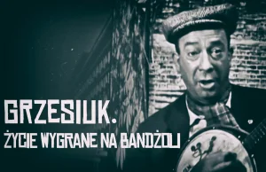 Grzesiuk. Życie wygrane na bandżoli