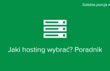 Jaki Hosting Wybrać? - solidna porcja wiedzy dla Was