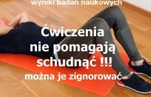 Ćwiczenia nie pomagają schudnąć ! Można je zignorować. Zaskakujące badania