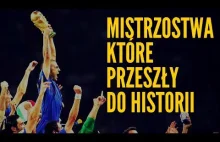 MISTRZOSTWA KTÓRE PRZESZŁY DO HISTORII