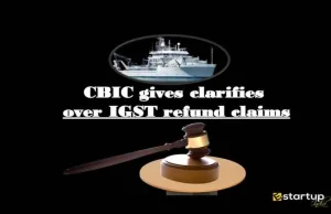 CBIC gives clarification over the certain issues of IGST refunds