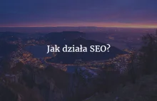 Jak działa SEO? Czym jest pozycjonowanie?