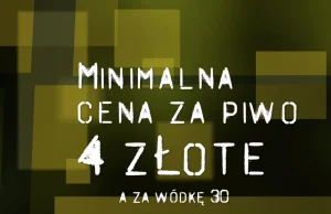 [1000 IBU] Minimalna cena za piwo 4 zł, a za wódkę 30