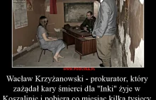 Wacław Krzyżanowski - prokurator, który zażądał kary śmierci dla "Inki"...