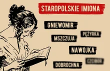 Staropolskie imiona, czyli Dobrochna, Czcibor, Gniewomir i inne imiona...
