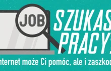 Szukasz pracy? Internet może Ci pomóc, ale i zaszkodzić!