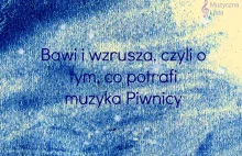 Bawi i wzrusza, czyli o tym, co potrafi muzyka Piwnicy - Muzyczna Lista