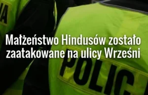 Małżeństwo z Indii zaatakowane na ulicy Wrześni. Napastnik pomylił ich z...