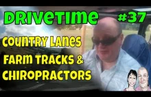 Drivetime # 37 Country Lanes, Farm Tracks & Chiropractors