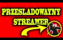 PRZEŚLADOWANY STREAMER!