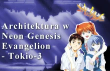 Neon Genesis Evengelion - architektura przyszłości w Tokio-3