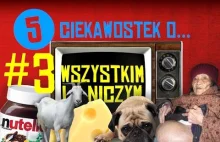 5 ciekawostek o wszystkim i o niczym #3