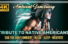 Ambient Music | Tribute to Native Americans | 4K UHD | 2 hours