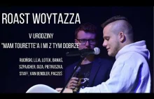 ROAST WOYTAZZA - V URODZINY "MAM TOURETTE'A I MI Z TYM DOBRZE"