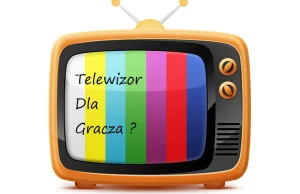 Telewizor dla gracza ?