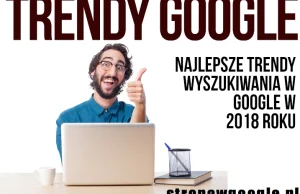 Najlepsze trendy wyszukiwania w Google w 2018 roku