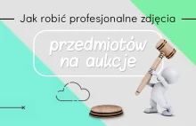 Jak robić profesjonalne zdjęcia przedmiotów na aukcje