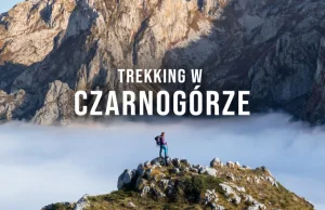 Trekking w Czarnogórze. Genialna inwersja w Górach Przeklętych!