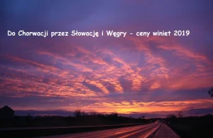 Do Chorwacji przez Słowację i Węgry - ceny winiet 2019