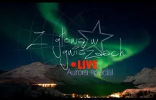 Z głową w gwiazdach LIVE - Aurora special