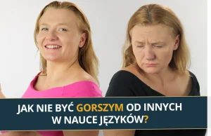 Jak nie być gorszym od innych w nauce języka?