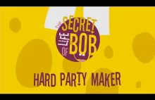 Hard Party Maker | The Secret Life of BOB #001