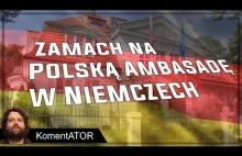 Atak na Polską ambasadę w Niemczech - KomentATOR #471