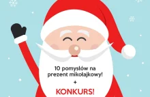 10 pomysłów na prezent mikołajkowy + Konkurs!