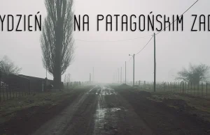 A może by tak rzucić wszystko i wyjechać gdzieś na zadupie? Np. do Patagonii?