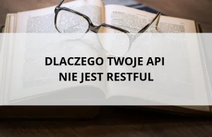 Dlaczego Twoje API nie jest RESTful