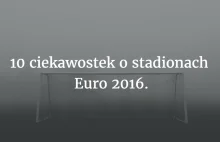 10 ciekawostek o stadionach Euro 2016. - 10 rzeczy...