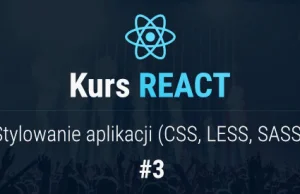 Stylowanie aplikacji (CSS, LESS, SCSS) – Kurs React – cz. 3