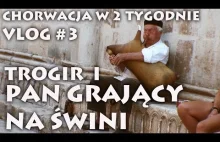 TROGIR I PAN GRAJĄCY NA ŚWINI! - Chorwacja w 2 tygodnie (za 1200 PLN) -...