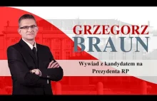 Wywiad z kandydatem na Prezydenta RP Grzegorzem Braunem