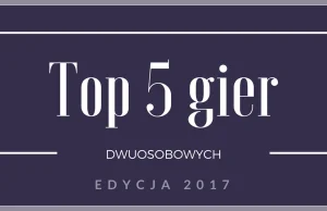 Top 5 gier dwuosobowych - nasze subiektywne zestawienie najlepszych planszówek.