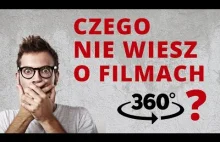 Czego nie wiesz o filmach 360?