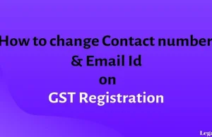 How to change email id & Contact Number on GST Registration