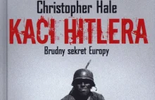 "Kaci Hitlera" to nie tylko Niemcy. Christopher Hale o "brudnym sekrecie...