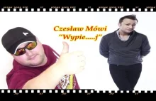 Czesław Mówi "Wypier....j"