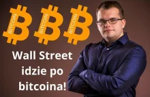 Bitcoin idzie na Wall Street czy Wall Street idzie po bitcoina?