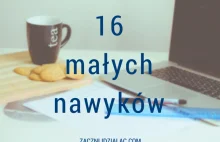 16 małych nawyków, które przynoszą duże rezultaty - Zacznij Działać