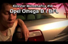 Kickster MotoznaFca #14 - Opel Omega B i BFL