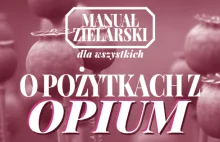 Manuał Zielarski - O pożytkach z opium