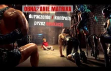 Obnażanie Matrixa - duraczenie/ kontrola przez edukacje