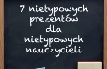 Myślicie, że dla nauczycieli to tylko kwiatki? To zobaczcie te propozycje!