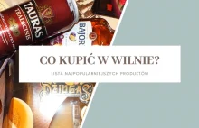 Co kupić w Wilnie? - lista najpopularniejszych produktów z Litwy
