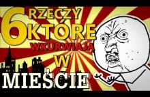 6 RZECZY KTÓRE #!$%@?Ą W MIEŚCIE