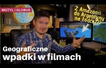 Geograficzne błędy i wpadki w filmach / MOTYL I GLOBUS #16