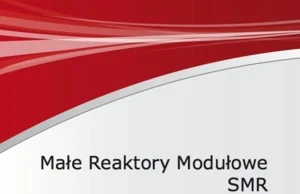 Raport Narodowego Centrum Badań Jądrowych o małych reaktorach modułowych SMR